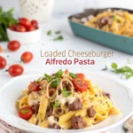 loaded cheeseburger alfredo pasta